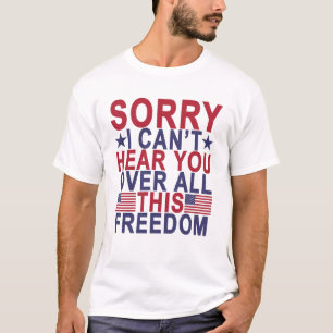 T-shirt Désolé, je ne peux pas vous entendre au-dessus d