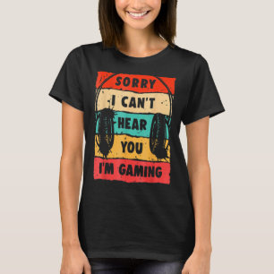 T-shirt Désolé, je ne peux pas vous entendre Je suis Jeu G