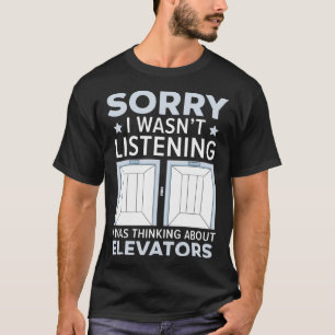 T-shirt Désolé, je n'écoutais pas, je pensais à l'ascenseu