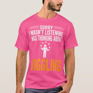 T-shirt Désolé je n'écoutais pas je pensais jonglage J