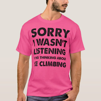 T-shirt Désolé Je N'Écoutais Pas L'Escalade Glacée Drôle