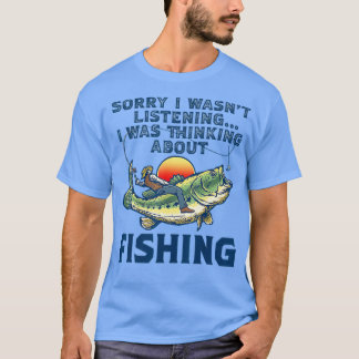 T-shirt Désolé, je n'écoutais pas penser à la pêche