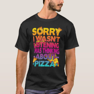 T-shirt Désolé, je n'écoutais pas que je pensais à Pizz