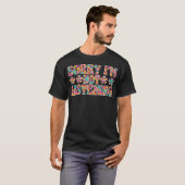 T-shirt Désolé, je n'écoute pas (Devant entier)