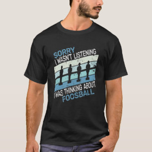 T-shirt Désolé, je n'étais pas un baby-foot