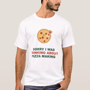 T-shirt Désolé, je pensais à la fabrication de pizzas