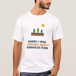 T-shirt Désolé, je pensais à la permaculture