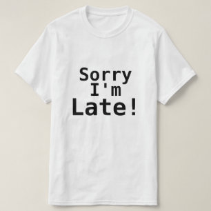 T-shirt DÉSOLÉ je suis EN RETARD !