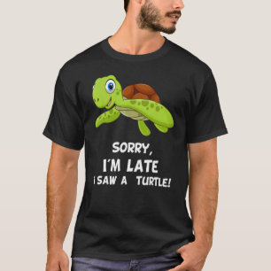 T-shirt Désolé, je suis en retard A vu une tortue 5