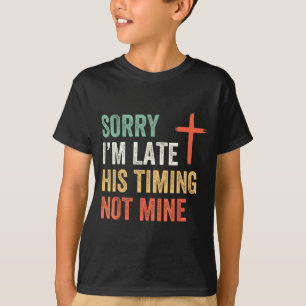 T-shirt Désolé je suis en retard c'est son timing pas le m