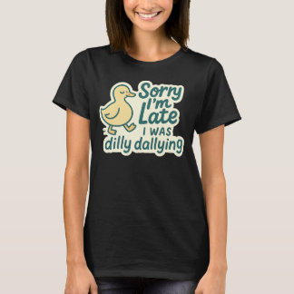T-shirt Désolé, je suis en retard - Dilly Dally Duck