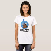 T-shirt Désolé, je suis en retard J'ai trop balayé Funny B (Devant entier)
