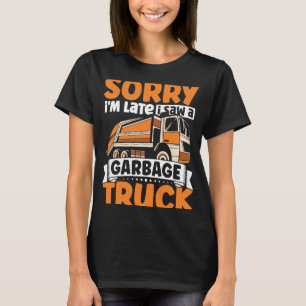T-shirt Désolé, je suis en retard J'ai vu un camion à ordu