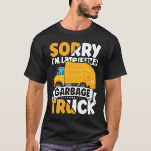 T-shirt Désolé je suis en retard j'ai vu un camion poubell