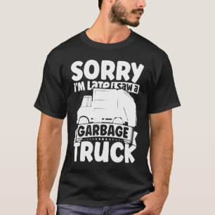 T-shirt Désolé je suis en retard j'ai vu un camion poubell
