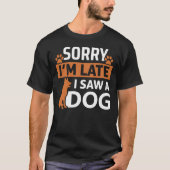 T-shirt Désolé, je suis en retard J'ai vu un chien - Drôle (Devant)
