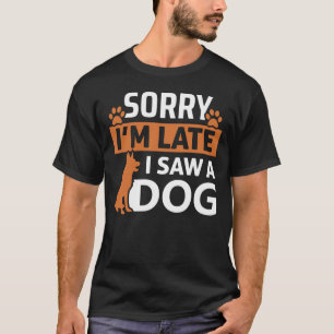 T-shirt Désolé, je suis en retard J'ai vu un chien - Drôle