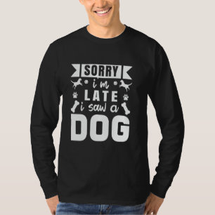 T-shirt Désolé je suis en retard j'ai vu un chien drôle am