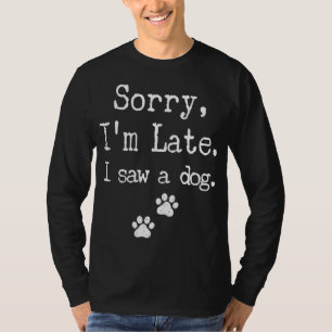 T-shirt Désolé, je suis en retard J'ai vu un chien HommesF