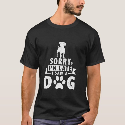 T-shirt Désolé, je suis en retard J'ai vu un chien mignon  (Devant)