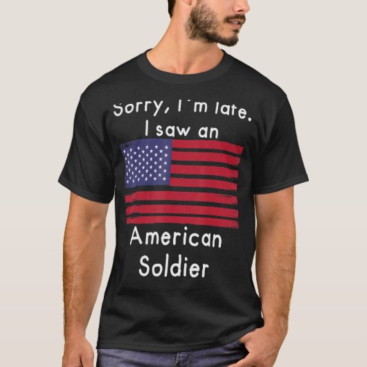 T-shirt Désolé, je suis en retard. J'Ai Vu Un Soldat Améri (Devant)