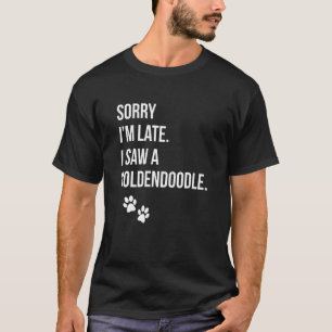 T-shirt Désolé, je suis en retard J'ai vu un texte GoldenD