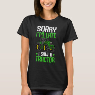 T-shirt Désolé, je suis en retard J'ai vu un tracteur ferm