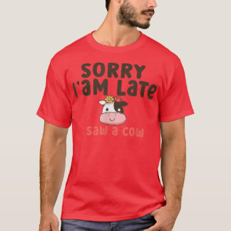 T-shirt Désolé je suis en retard j'ai vu une vache Funny F