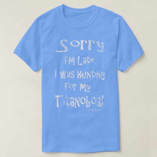 T-shirt Désolé Je suis en retard Je chassais Titanoboa (Design devant)