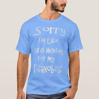 T-shirt Désolé Je suis en retard Je chassais Titanoboa
