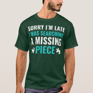 T-shirt Désolé Je suis en retard Je cherchais Puzzle Piece