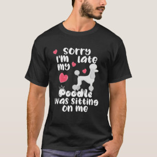 T-shirt Désolé je suis en retard mon Caniche était assis s