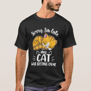 T-shirt Désolé je suis en retard Mon CAT était assis sur m
