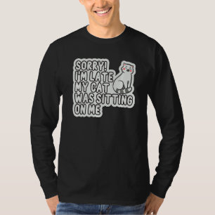 T-shirt Désolé Je Suis En Retard Mon Chat Était Assis Sur