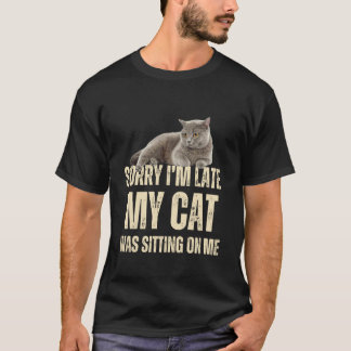 T-shirt Désolé je suis en retard Mon chat était assis sur