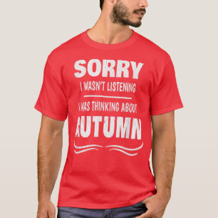 T-SHIRT DÉSOLÉ J'ÉTAIS EN TRAIN DE PENSER À L'AUTOMNE