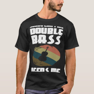 T-shirt désolé ma contrebasse n'a pas besoin de moi contre