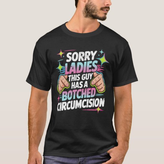 T-shirt Désolé Mesdames Ce Gars A Une Circoncision Brouill (Devant)