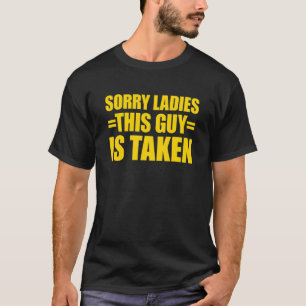 T-shirt Désolé Mesdames Ce type est pris Désolé Je suis pr