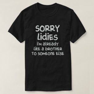 T-shirt Désolé Mesdames, je suis déjà comme un frère à que