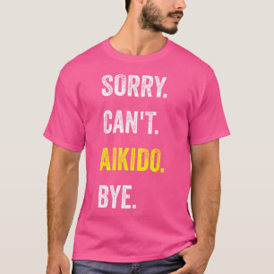 T-shirt Désolé Ne Peut Pas Aikido Drôle Hobby Aikidoka