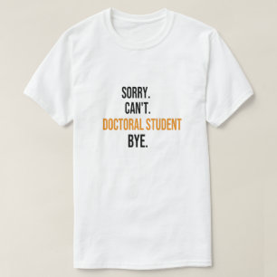 T-shirt Désolé ne peut pas au revoir étudiant au doctorat,