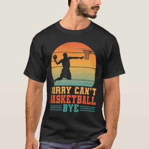 T-shirt Désolé ne peut pas basketball joueur de basketball