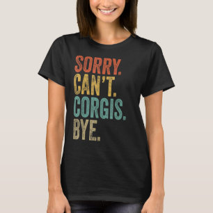 T-shirt Désolé ne peut pas Corgis Bye Sarcastic Corgi Chie