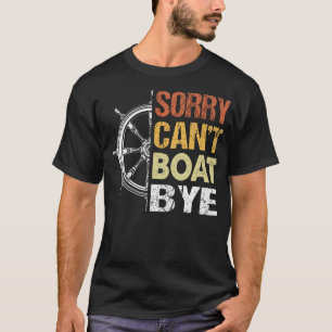 T-shirt Désolé, ne peut pas faire de bateau, au revoir, dr