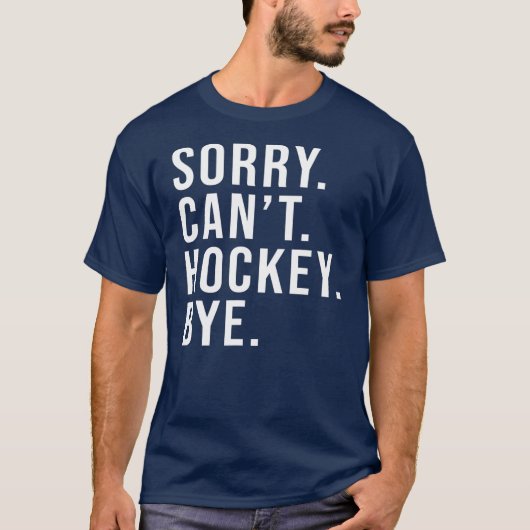 T-shirt Désolé ne peut pas Hockey Bye Funny Hockey Lover j (Devant)