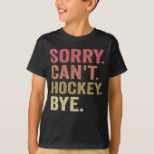 T-shirt Désolé ne peut pas Hockey Bye Funny Hockey Lover R (Devant)