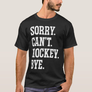 T-shirt Désolé ne peut pas Hockey Bye Joueur de hockey de 