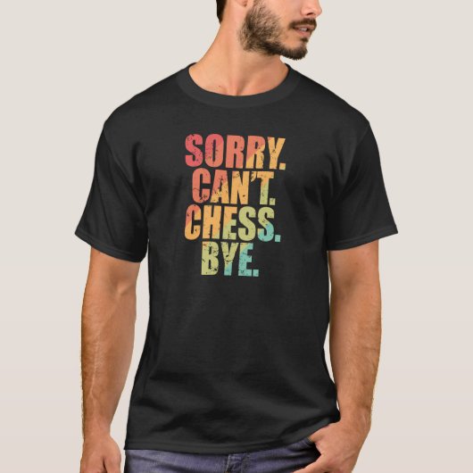 T-shirt Désolé ne peut pas jouer aux échecs Bye Chess (Devant)