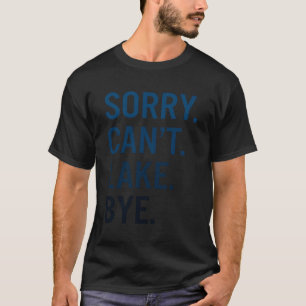 T-shirt Désolé Ne Peut Pas Lake Bye Lake